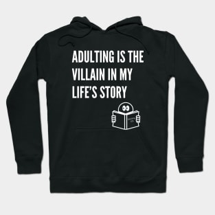 Adulting is the villain in my life's story Hoodie